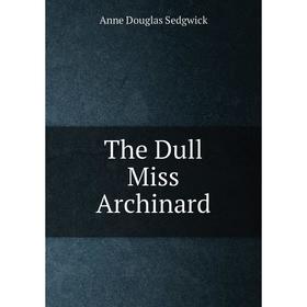

Книга The Dull Miss Archinard