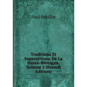 

Книга Traditions Et Superstitions De La Haute-Bretagne, Volume 2 (French Edition)