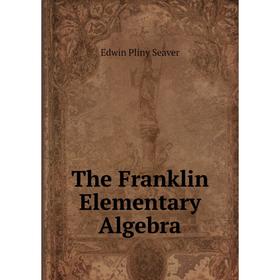

Книга The Franklin Elementary Algebra
