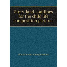 

Книга Story-land; outlines for the child life composition pictures