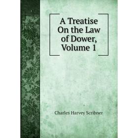 

Книга A Treatise On the Law of Dower, Volume 1