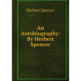 

Книга An Autobiography: By Herbert Spencer