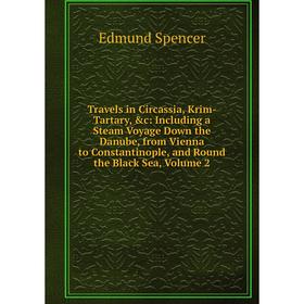 

Книга Travels in Circassia, Krim-Tartary, c: Including a Steam Voyage Down the Danube, from Vienna to Constantinople, and Round the Black Sea, Volume