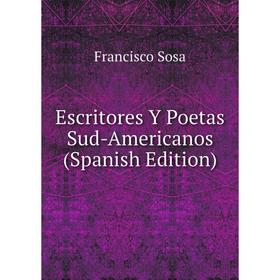 

Книга Escritores Y Poetas Sud-Americanos (Spanish Edition)