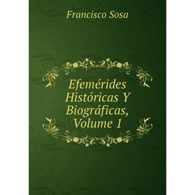 

Книга Efemérides Históricas Y Biográficas, Volume 1