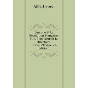 

Книга L'europe Et La Révolution Française: Ptie Bonaparte Et Le Directoire, 1795-1799