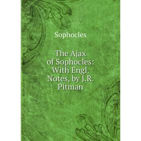 

Книга The Ajax of Sophocles: With Engl. Notes, by J.R. Pitman