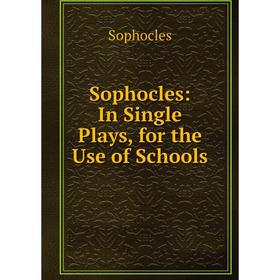 

Книга Sophocles: In Single Plays, for the Use of Schools