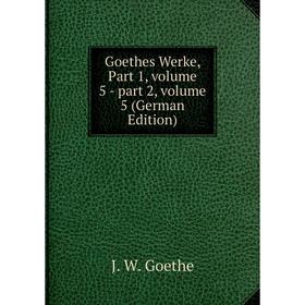 

Книга Goethes Werke, Part 1, volume 5 - part 2, volume 5 (German Edition)