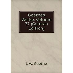 

Книга Goethes Werke, Volume 27 (German Edition)