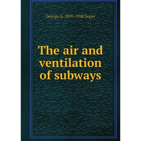 

Книга The air and ventilation of subways
