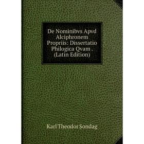 

Книга De Nominibvs Apvd Alciphronem Propriis: Dissertatio Philogica Qvam. (Latin Edition)