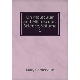 

Книга On Molecular and Microscopic Science, Volume 1