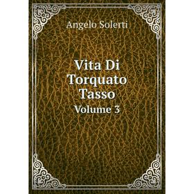 

Книга Vita Di Torquato TassoVolume 3