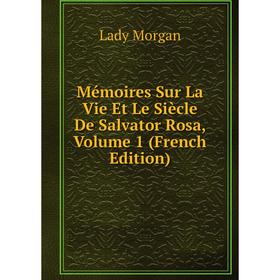 

Книга Mémoires Sur La Vie Et Le Siècle De Salvator Rosa, Volume 1