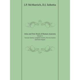 

Книга Atlas and Text-Book of Human AnatomyVolume 3. Vascular System, Lymphatic System, Nervous System and Sense Organs