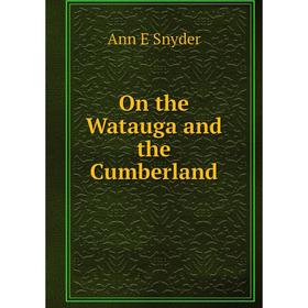 

Книга On the Watauga and the Cumberland