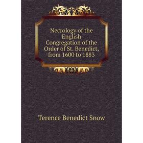 

Книга Necrology of the English Congregation of the Order of St Benedict, from 1600 to 1883