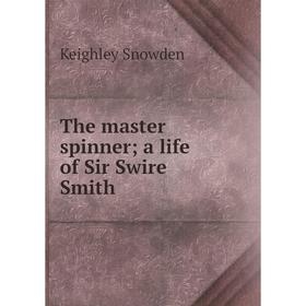 

Книга The master spinner; a life of Sir Swire Smith