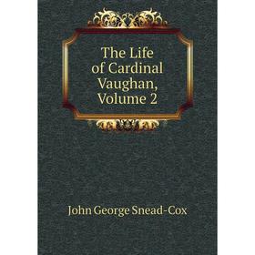 

Книга The Life of Cardinal Vaughan, Volume 2