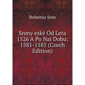 

Книга Snmy eské Od Leta 1526 A Po Nai Dobu: 1581-1585 (Czech Edition)