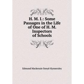 

Книга H. M. I.: Some Passages in the Life of One of H. M. Inspectors of Schools