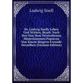 

Книга Dr. Ludwig Snells Leben Und Wirken, Bearb. Nach Den Von Dem Verstorbenen Hinterlassenen Papieren Von Einem Jüngern Freunde Desselben (German Edi