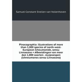 

Книга Pinacographia: illustrations of more than 1,000 species of north-west-European Icheumonide, sensu Linnaeano = Afbeeldingen van meer dan 1,000 so