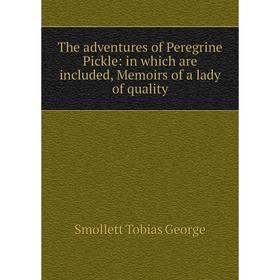 

Книга The adventures of Peregrine Pickle: in which are included, Memoirs of a lady of quality
