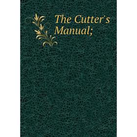 

Книга The Cutter's Manual