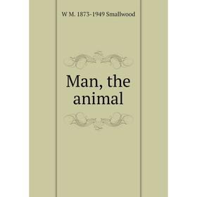 

Книга Man, the animal