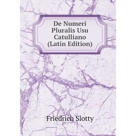 

Книга De Numeri Pluralis Usu Catulliano (Latin Edition)