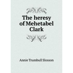 

Книга The heresy of Mehetabel Clark