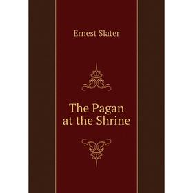 

Книга The Pagan at the Shrine