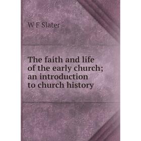 

Книга The faith and life of the early church; an introduction to church history