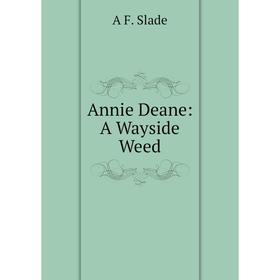 

Книга Annie Deane: A Wayside Weed