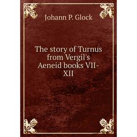 

Книга The story of Turnus from Vergil's Aeneid books VII-XII