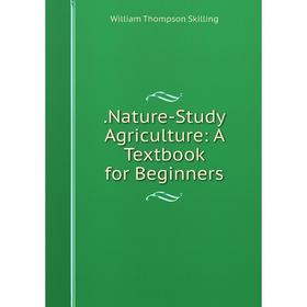 

Книга .Nature-Study Agriculture: A Textbook for Beginners