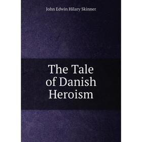 

Книга The Tale of Danish Heroism