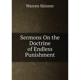 

Книга Sermons On the Doctrine of Endless Punishment