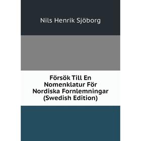 

Книга Försök Till En Nomenklatur För Nordiska Fornlemningar (Swedish Edition)