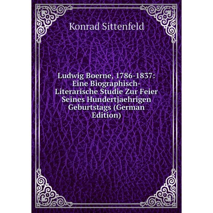 фото Книга ludwig boerne, 1786-1837: eine biographisch-literarische studie zur feier seines hundertjaehrigen geburtstags nobel press