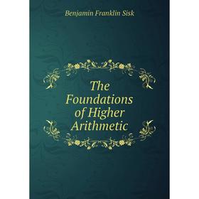 

Книга The Foundations of Higher Arithmetic