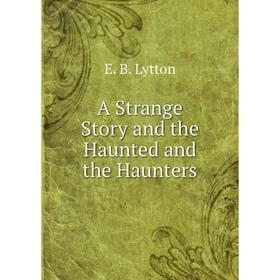 

Книга A Strange Story and the Haunted and the Haunters