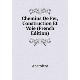 

Книга Chemins De Fer, Construction Et Voie (French Edition)