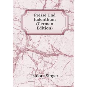 

Книга Presse Und Judenthum (German Edition)