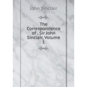 

Книга The Correspondence of. Sir John Sinclair, Volume 1