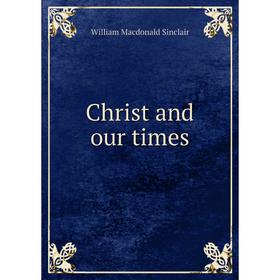 

Книга Christ and our times