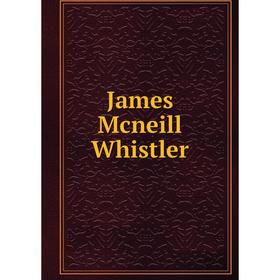 

Книга James Mcneill Whistler