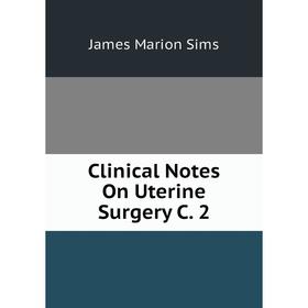 

Книга Clinical Notes On Uterine Surgery C. 2